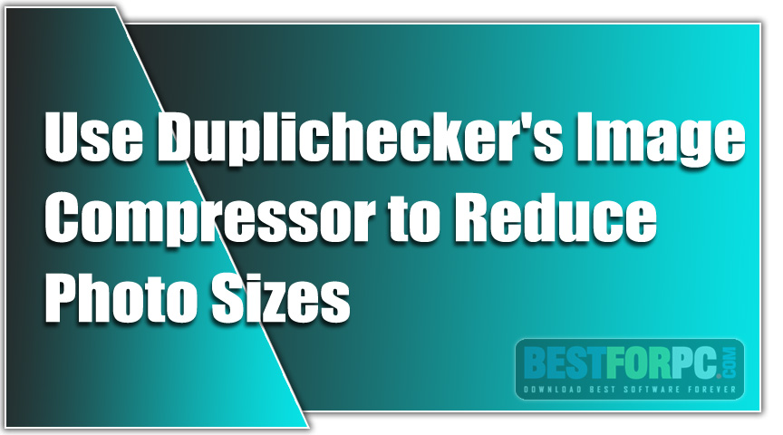 Use Duplichecker's Image Compressor to Reduce Photo Sizes